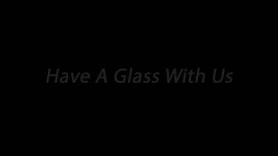 Have A Glass With Us - CEI - sunporno.com